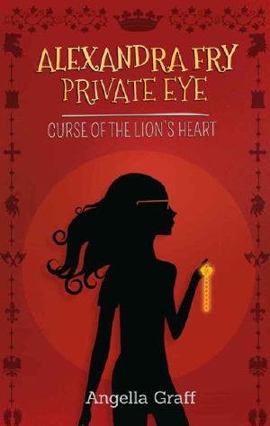 [Alexandra Fry, Private Eye 01] • The Curse of the Lion's Heart